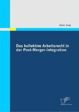 Jung |  Das kollektive Arbeitsrecht in der Post-Merger-Integration | Buch |  Sack Fachmedien