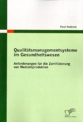 Rudnick | Qualitätsmanagementsysteme im Gesundheitswesen: Anforderungen für die Zertifizierung von Medizinprodukten | Buch | 978-3-8428-6274-6 | www.sack.de
