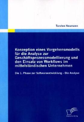 Neumann |  Konzeption eines Vorgehensmodells für die Analyse zur Geschäftsprozessmodellierung und den Einsatz von Workflows im mittelständischen Unternehmen | Buch |  Sack Fachmedien