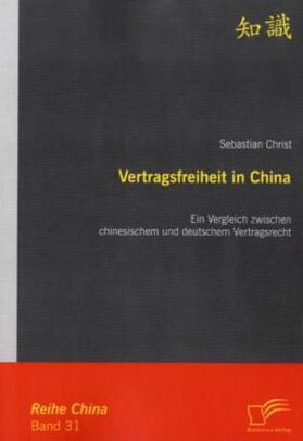 Christ |  Vertragsfreiheit in China: Ein Vergleich zwischen chinesischem und deutschem Vertragsrecht | Buch |  Sack Fachmedien