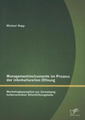 Rapp |  Managementinstrumente im Prozess der interkulturellen Öffnung: Marketingkonzeption zur Umsetzung kultursensibler Altenhilfeangebote | Buch |  Sack Fachmedien