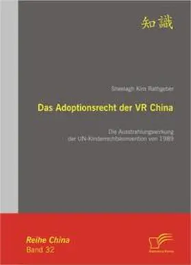 Rathgeber |  Das Adoptionsrecht der VR China: Die Ausstrahlungswirkung der UN-Kinderrechtskonvention von 1989 | Buch |  Sack Fachmedien