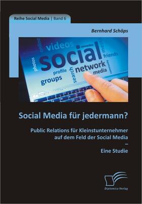 Schöps | Social Media für jedermann? Public Relations für Kleinstunternehmer auf dem Feld der Social Media ¿ Eine Studie | Buch | 978-3-8428-6945-5 | sack.de