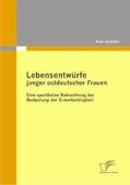 Schröter |  Lebensentwürfe junger ostdeutscher Frauen: Eine qualitative Betrachtung der Bedeutung der Erwerbstätigkeit | Buch |  Sack Fachmedien