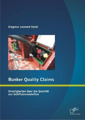 Seidl | Bunker Quality Claims: Streitigkeiten über die Qualität von Schiffsbrennstoffen | Buch | 978-3-8428-7004-8 | sack.de