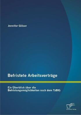Gläser | Befristete Arbeitsverträge: Ein Überblick über die Befristungsmöglichkeiten nach dem TzBfG | Buch | 978-3-8428-7062-8 | sack.de
