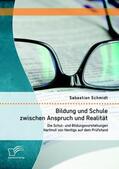 Schmidt |  Bildung und Schule zwischen Anspruch und Realität: Die Schul- und Bildungsvorstellungen Hartmut von Hentigs auf dem Prüfstand | Buch |  Sack Fachmedien