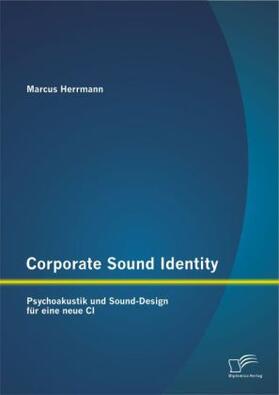 Herrmann |  Corporate Sound Identity: Psychoakustik und Sound-Design für eine neue CI | Buch |  Sack Fachmedien