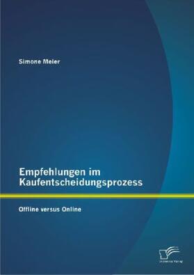 Meier |  Empfehlungen im Kaufentscheidungsprozess: Offline versus Online | Buch |  Sack Fachmedien