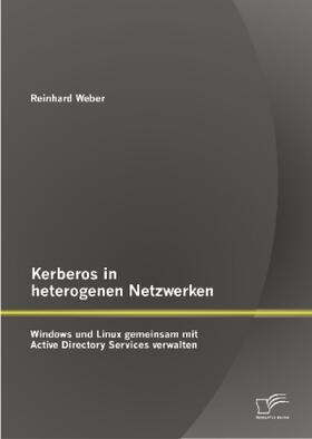 Weber |  Kerberos in heterogenen Netzwerken: Windows und Linux gemeinsam mit Active Directory Services verwalten | Buch |  Sack Fachmedien