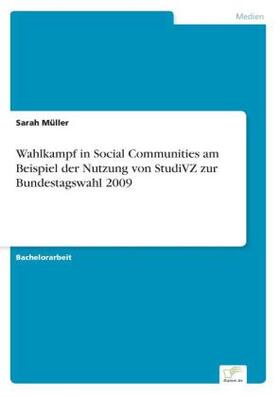 Müller |  Wahlkampf in Social Communities am Beispiel der Nutzung von StudiVZ zur Bundestagswahl 2009 | Buch |  Sack Fachmedien