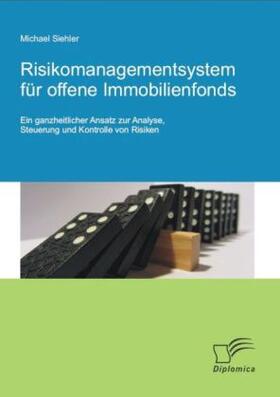 Siehler | Risikomanagementsystem für offene Immobilienfonds: Ein ganzheitlicher Ansatz zur Analyse, Steuerung und Kontrolle von Risiken | Buch | sack.de