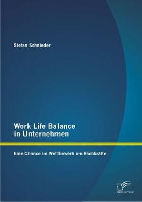 Schnieder |  Work Life Balance in Unternehmen: Eine Chance im Wettbewerb um Fachkräfte | Buch |  Sack Fachmedien