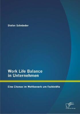 Schnieder | Work Life Balance in Unternehmen: Eine Chance im Wettbewerb um Fachkräfte | Buch | 978-3-8428-8084-9 | sack.de