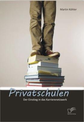 Köhler | Privatschulen: Der Einstieg in das Karrierenetzwerk | Buch | 978-3-8428-8092-4 | sack.de