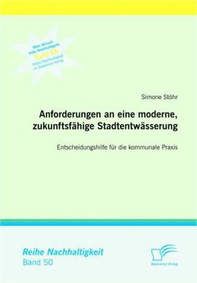Stöhr | Anforderungen an eine moderne, zukunftsfähige Stadtentwässerung: Entscheidungshilfe für die kommunale Praxis | Buch | 978-3-8428-8153-2 | sack.de