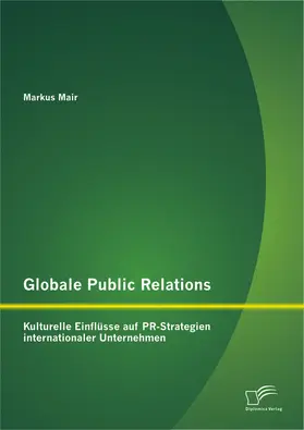 Mair |  Globale Public Relations: Kulturelle Einflüsse auf PR-Strategien internationaler Unternehmen | Buch |  Sack Fachmedien