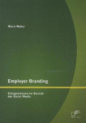 Weber |  Employer Branding: Erfolgsfaktoren im Bereich der Social Media | Buch |  Sack Fachmedien