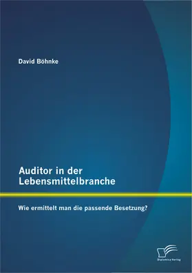Böhnke |  Auditor in der Lebensmittelbranche: Wie ermittelt man die passende Besetzung? | Buch |  Sack Fachmedien
