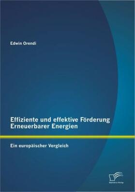 Orendi | Effiziente und effektive Förderung Erneuerbarer Energien: Ein europäischer Vergleich | Buch | 978-3-8428-8452-6 | sack.de