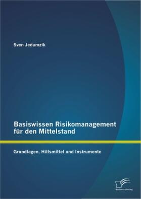 Jedamzik |  Basiswissen Risikomanagement für den Mittelstand: Grundlagen, Hilfsmittel und Instrumente | Buch |  Sack Fachmedien