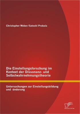 Probala / Weber |  Die Einstellungsforschung im Kontext der Dissonanz- und Selbstwahrnehmungstheorie: Untersuchungen zur Einstellungsbildung und -änderung | Buch |  Sack Fachmedien