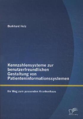 Holz | Kennzahlensysteme zur benutzerfreundlichen Gestaltung von Patienteninformationssystemen: Ihr Weg zum passenden Krankenhaus | Buch | 978-3-8428-8501-1 | sack.de