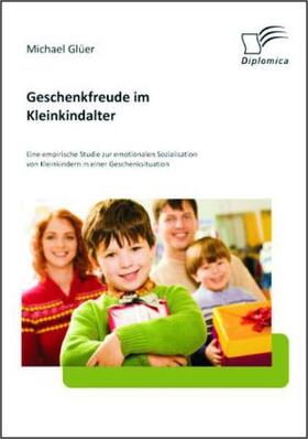 Glüer |  Geschenkfreude im Kleinkindalter: Eine empirische Studie zur emotionalen Sozialisation von Kleinkindern in einer Geschenksituation | Buch |  Sack Fachmedien