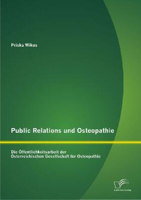 Wikus | Public Relations und Osteopathie: Die Öffentlichkeitsarbeit der Österreichischen Gesellschaft für Osteopathie | Buch | 978-3-8428-8650-6 | sack.de