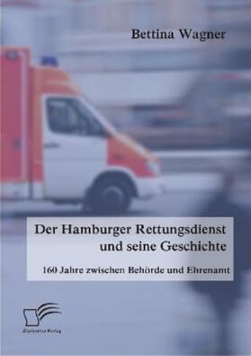 Wagner | Der Hamburger Rettungsdienst und seine Geschichte: 160 Jahre zwischen Behörde und Ehrenamt | Buch | 978-3-8428-8680-3 | www.sack.de