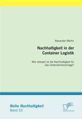 Martin |  Nachhaltigkeit in der Container Logistik: Wie relevant ist die Nachhaltigkeit für das Unternehmensimage? | Buch |  Sack Fachmedien