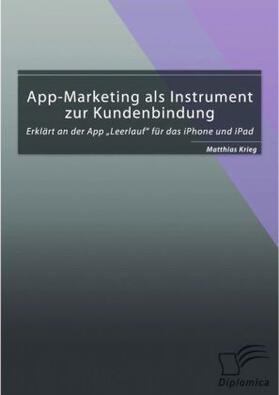 Krieg |  App-Marketing als Instrument zur Kundenbindung: Erklärt an der App "Leerlauf" für das iPhone und iPad | Buch |  Sack Fachmedien