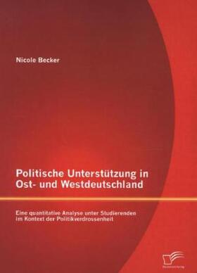 Becker | Politische Unterstützung in Ost- und Westdeutschland: Eine quantitative Analyse unter Studierenden im Kontext der Politikverdrossenheit | Buch | 978-3-8428-8831-9 | sack.de