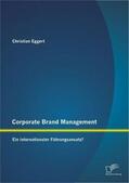 Eggert |  Corporate Brand Management: Ein internationaler Führungsansatz? | Buch |  Sack Fachmedien