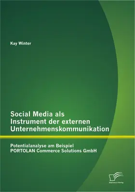 Winter |  Social Media als Instrument der externen Unternehmenskommunikation: Potentialanalyse am Beispiel PORTOLAN Commerce Solutions GmbH | Buch |  Sack Fachmedien
