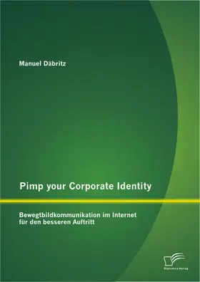 Däbritz |  Pimp your Corporate Identity: Bewegtbildkommunikation im Internet für den besseren Auftritt | Buch |  Sack Fachmedien