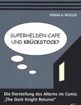 Müller |  Superhelden-Cape und Krückstock? Die Darstellung des Alterns im Comic ¿The Dark Knight Returns¿ | Buch |  Sack Fachmedien