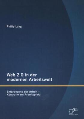 Lang |  Web 2.0 in der modernen Arbeitswelt: Entgrenzung der Arbeit - Kontrolle am Arbeitsplatz | Buch |  Sack Fachmedien