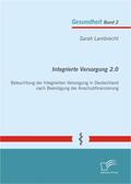 Lambrecht |  Integrierte Versorgung 2.0: Beleuchtung der Integrierten Versorgung in Deutschland nach Beendigung der Anschubfinanzierung | Buch |  Sack Fachmedien