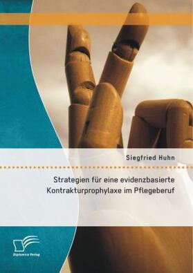Huhn |  Strategien für eine evidenzbasierte Kontrakturprophylaxe im Pflegeberuf | Buch |  Sack Fachmedien