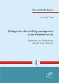 Boer |  Strategisches Beschaffungsmanagement in der Medizinbranche: Ergebnisse und Erkenntnisse anhand einer Fallstudie | Buch |  Sack Fachmedien