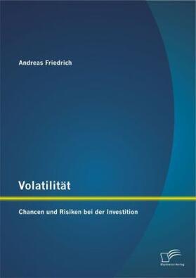 Friedrich | Volatilität: Chancen und Risiken bei der Investition | Buch | 978-3-8428-9485-3 | www.sack.de