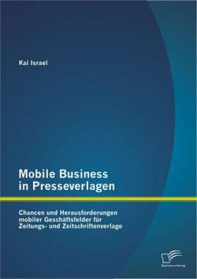 Israel |  Mobile Business in Presseverlagen: Chancen und Herausforderungen mobiler Geschäftsfelder für Zeitungs- und Zeitschriftenverlage | Buch |  Sack Fachmedien