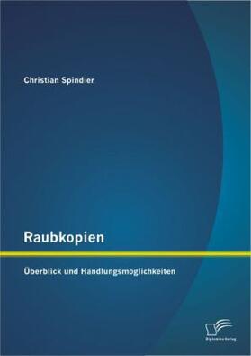 Spindler |  Raubkopien: Überblick und Handlungsmöglichkeiten | Buch |  Sack Fachmedien
