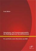 Müller |  Umsetzungs- und Finanzierungsmodelle des Bedingungslosen Grundeinkommens: Pro und Kontra sowie Alternativen zum BGE | Buch |  Sack Fachmedien