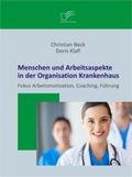 Klafl / Beck |  Menschen und Arbeitsaspekte in der Organisation Krankenhaus: Fokus Arbeitsmotivation, Coaching, Führung | Buch |  Sack Fachmedien