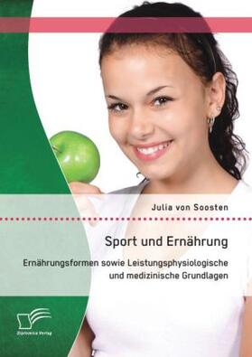 von Soosten |  Sport und Ernährung: Ernährungsformen sowie Leistungsphysiologische und medizinische Grundlagen | Buch |  Sack Fachmedien