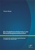 Berger |  Das Produktionsschulprinzip in der Berufsbildungszusammenarbeit: Umsetzbarkeit und Realisierungsbedingungen in Ländern der Dritten Welt | Buch |  Sack Fachmedien
