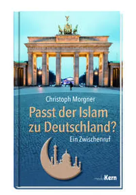 Morgner |  Passt der Islam zu Deutschland? | Buch |  Sack Fachmedien
