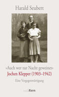 Seubert |  "Auch wer zur Nacht geweinet" - Jochen Klepper (1903 - 1942) | Buch |  Sack Fachmedien